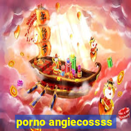 porno angiecossss